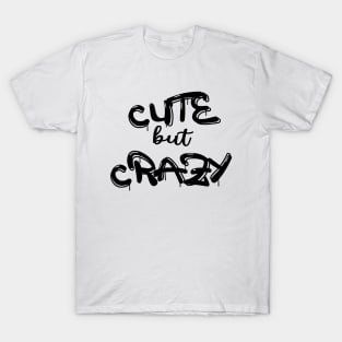 Cute But Crazy, Funny Cute But Psycho Friend T-Shirt